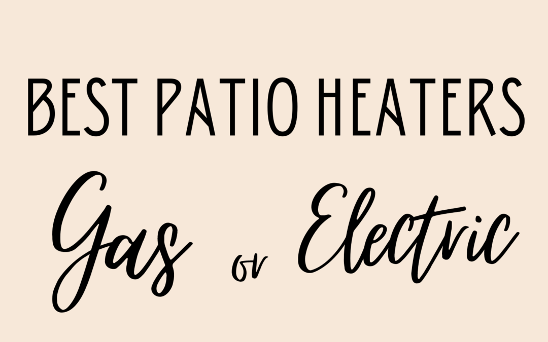 The best patio heaters gas or electric