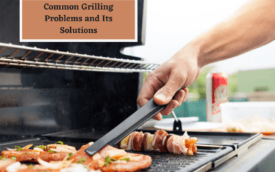 Common Grilling Problems and Its Solutions