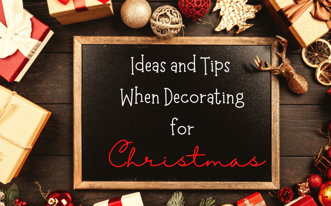 Ideas and Tips When Decorating for Christmas