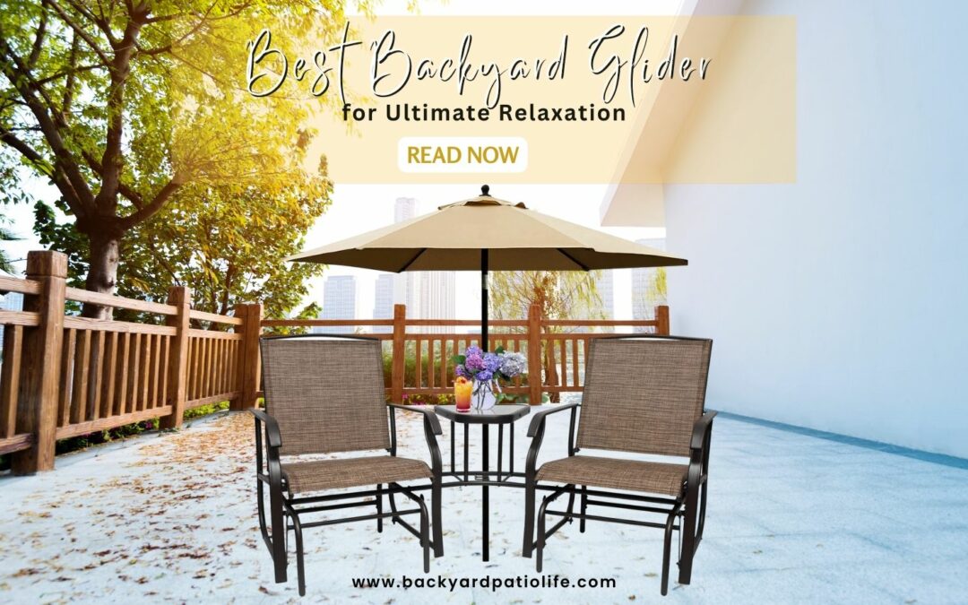 Best Backyard Glider for Ultimate Relaxation