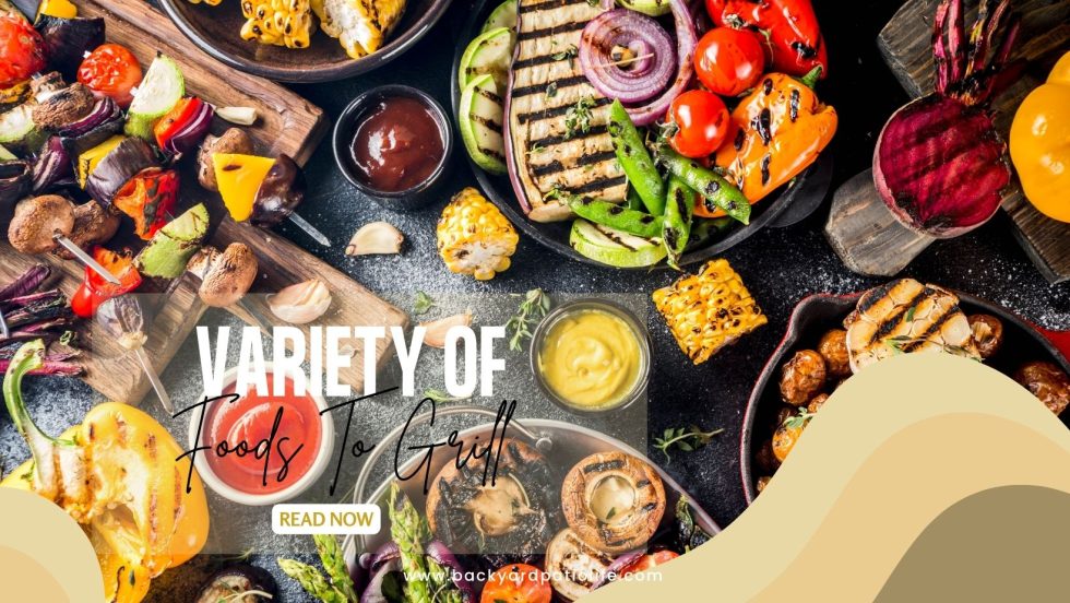 Variety of Foods To Grill - BackyardPatioLife