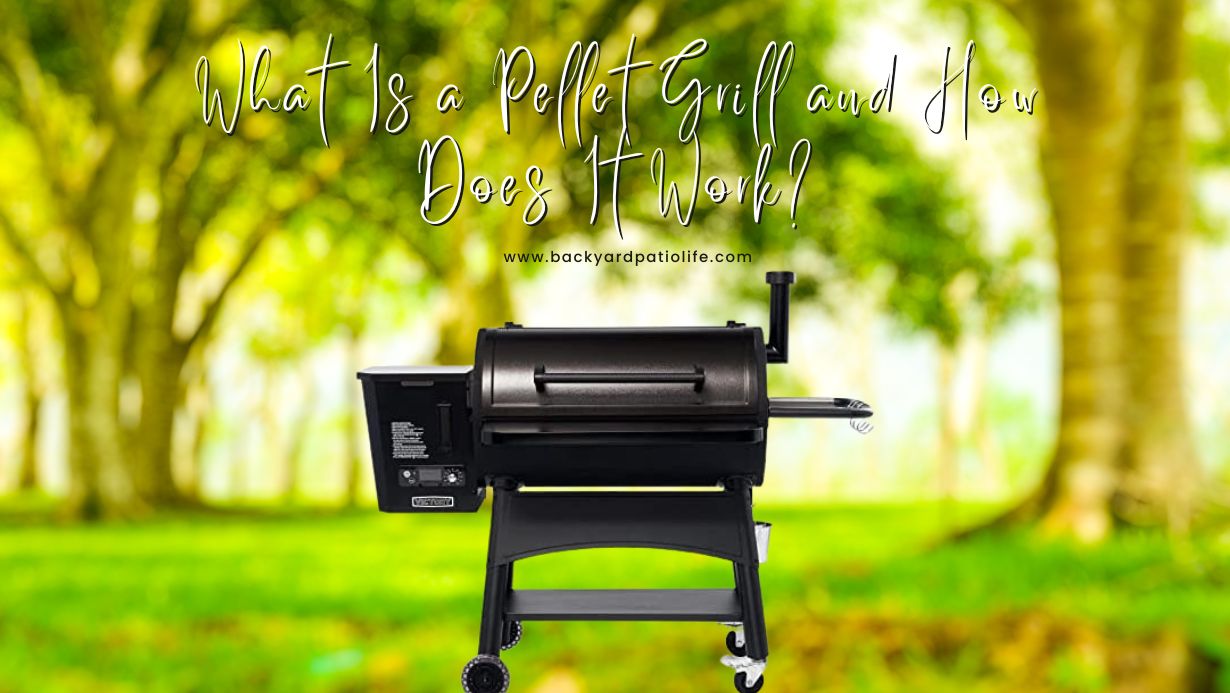 What Is a Pellet Grill and How Does It Work? BackyardPatioLife