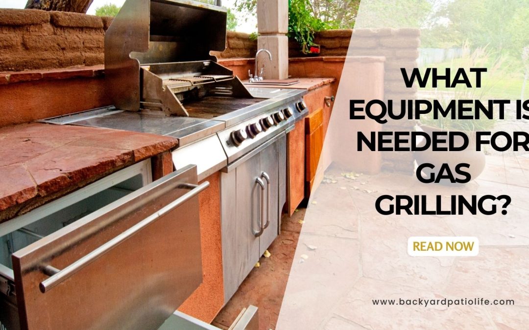 What Equipment is Needed for Gas Grilling?