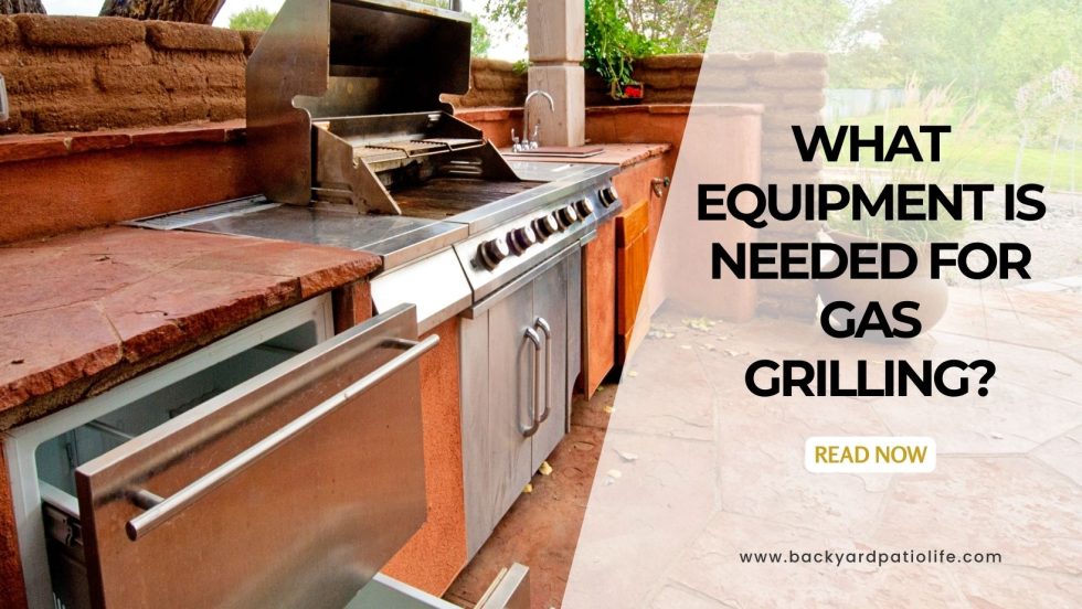 What Equipment is Needed for Gas Grilling? BackyardPatioLife