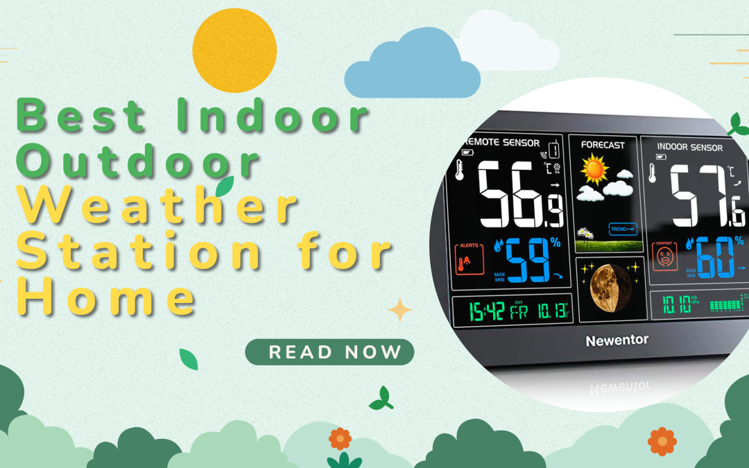 Best Indoor Outdoor Weather Station for Home