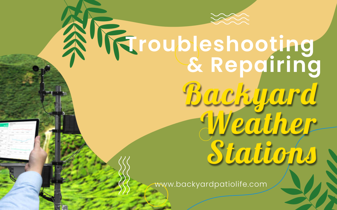 Troubleshooting and Repairing Backyard Weather Stations